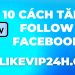 cách tăng lượt theo dõi trên facebook