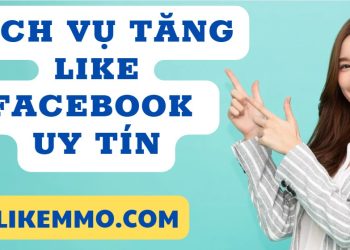 Dịch vụ tăng like facebook uy tin giá rẻ nhất hiện nay