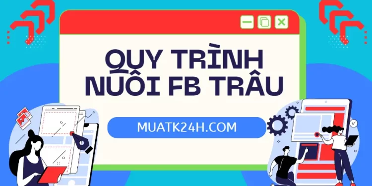 Cách nuôi Nick Facebook bán hàng, hướng dẫn nuôi nick fb toàn tập từ a-z